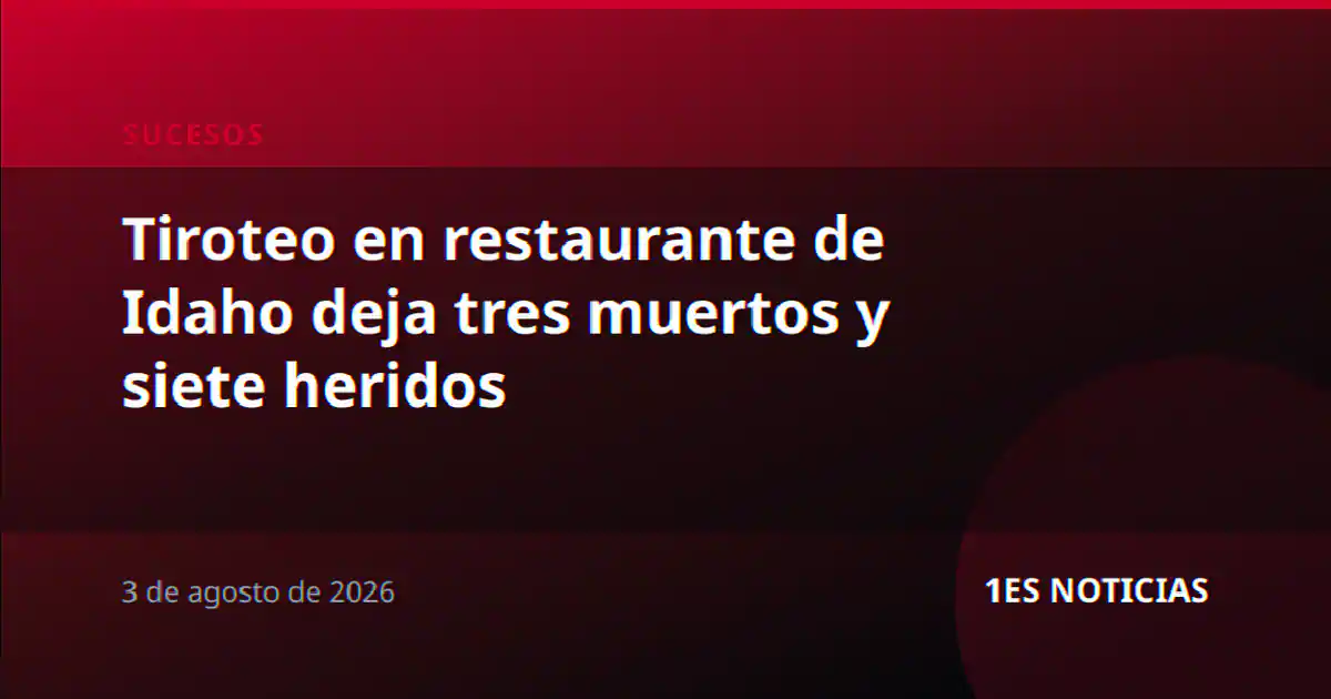 Tiroteo en restaurante de Idaho deja tres muertos y siete heridos