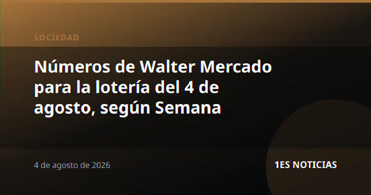 Números de Walter Mercado para la lotería del 4 de agosto, según Semana